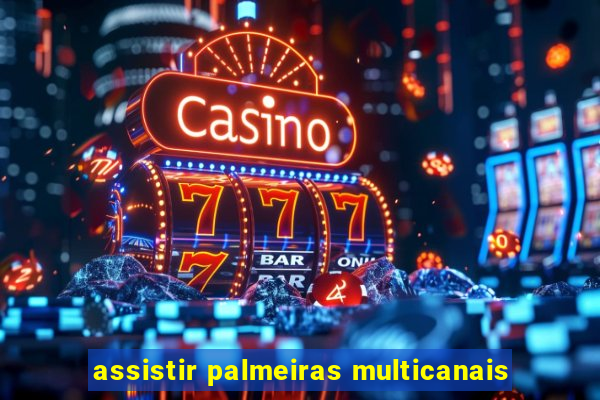 assistir palmeiras multicanais